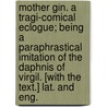 Mother Gin. A Tragi-Comical Eclogue; being a paraphrastical imitation of the Daphnis of Virgil. [With the text.] Lat. and Eng. door Publius Virgilius Maro