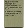 Neue Nordische Beyträge Zur Physikalischen Und Geographischen Erd- Und Völkerbeschreibung, Naturgeschichte Und Oekonomie ... door Onbekend