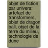 Objet de Fiction Par Univers: Artefact de Transformers, Objet de Dragon Ball, Objet de La Terre Du Milieu, Technologie de Dune door Source Wikipedia