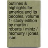 Outlines & Highlights For America And Its Peoples, Volume 1- Study Edition By Martin / Roberts / Mintz / Mcmurry / Jones, Isbn door Cram101 Textbook Reviews