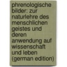 Phrenologische Bilder: Zur Naturlehre Des Menschlichen Geistes Und Deren Anwendung Auf Wissenschaft Und Leben (German Edition) door Scheve Gustav