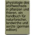 Physiologie des Stoffwechsels in Pflanzen und Thieren. Ein Handbuch für Naturforscher, Landwirthe und Aerzte (German Edition)