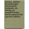 Plautus. Spätere Bearbeitungen plautinischer Lustspiele. Ein Beitrag zur vergleichenden Litteraturgeschichte (German Edition) by Von Reinhardstoettner Karl