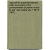 Report of the Superintendent of Public Instruction of the Commonwealth of Pennsylvania for the Year Ending July 1, 1912 (1912) door Commonwealth Of Pennsylvania