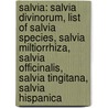 Salvia: Salvia Divinorum, List Of Salvia Species, Salvia Miltiorrhiza, Salvia Officinalis, Salvia Tingitana, Salvia Hispanica by Source Wikipedia