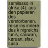 Semilasso in Afrika (4); Aus Den Papieren Des Verstorbenen. Reise Ins Innere Des K Nigreichs Tunis, Sauwan, Keruan, Sfax, Susa door Hermann Von P. Ckler-Muskau