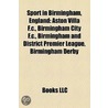 Sport in Birmingham, England: Aston Villa F.C., Birmingham City F.C., Birmingham and District Premier League, Birmingham Derby door Books Llc