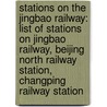Stations on the Jingbao Railway: List of Stations on Jingbao Railway, Beijing North Railway Station, Changping Railway Station by Books Llc