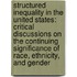 Structured Inequality in the United States: Critical Discussions on the Continuing Significance of Race, Ethnicity, and Gender