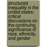 Structured Inequality in the United States: Critical Discussions on the Continuing Significance of Race, Ethnicity, and Gender door David V. Baker