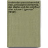 System Der Speculativen Ethik: Oder, Philosophie Der Familie, Des Staates Und Der Religiösen Sitte, Volume 1 (German Edition) by Moritz Chalybäus Heinrich
