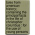 Tales from American History; Containing the Principal Facts in the Life of Christopher Columbus : for the Use of Young Persons