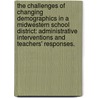 The Challenges of Changing Demographics in a Midwestern School District: Administrative Interventions and Teachers' Responses. by Heather Hyatt Kreinbring