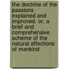 The Doctrine of the Passions Explained and Improved. Or, a Brief and Comprehensive Scheme of the Natural Affections of Mankind door W.P. MacLean