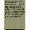 The Hudson River. By Pen and Pencil. For Tourists and others. Illustrated with ... engravings from drawings by J. D. Woodward. door Onbekend