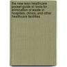 The New Lean Healthcare Pocket Guide Xl: Tools For Elimination Of Waste In Hospitals, Clinics, And Other Healthcare Facilities door Debra Hadfield