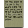 The real state of France, in the years 1809, 10; with an account of the treatment of the prisoners of war, etc. Sixth edition. door Charles M.P. Bridport Sturt