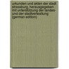 Urkunden und Akten der Stadt Strassburg, herausgegeben mit Unterstützung der Landes- und der Stadtverwaltung (German Edition) by Strassburg Ger