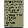 Zur Geschichte Des Deutschen Kriegswesens In Der Zeit Von Den Letzten Karolingern Bis Auf Kaiser Friedrich Ii (german Edition) by Baltzer Martin