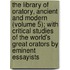 the Library of Oratory, Ancient and Modern (Volume 5); with Critical Studies of the World's Great Orators by Eminent Essayists