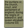 The Puritans Or, The Church, Court, And Parliament Of England, During The Reigns Of Edward Vi. And Queen Elizabeth (volume 03) door Samuel Hopkins