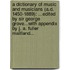 A Dictionary of Music and Musicians (A.D. 1450-1889): ...Edited by Sir George Grove...With Appendix by J. A. Fuller Maitland...
