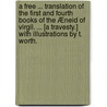 A free ... translation of the first and fourth books of the Æneid of Virgil. ... [A travesty.] With illustrations by T. Worth. door Publius Virgilius Maro