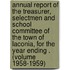 Annual Report of the Treasurer, Selectmen and School Committee of the Town of Laconia, for the Year Ending . (Volume 1958-1959)