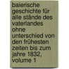 Baierische Geschichte Für Alle Stände Des Vaterlandes Ohne Unterschied Von Den Frühesten Zeiten Bis Zum Jahre 1832, Volume 1 door Joseph Heinrich Wolf