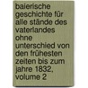 Baierische Geschichte Für Alle Stände Des Vaterlandes Ohne Unterschied Von Den Frühesten Zeiten Bis Zum Jahre 1832, Volume 2 door Joseph Heinrich Wolf