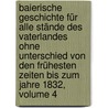 Baierische Geschichte Für Alle Stände Des Vaterlandes Ohne Unterschied Von Den Frühesten Zeiten Bis Zum Jahre 1832, Volume 4 door Joseph Heinrich Wolf