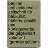 Berliner Architekturwelt: Zeitschrift Für Baukunst, Malerei, Plastik Und Kunstgewerbe Der Gegenwart, Volume 1 (German Edition) door Berliner Architekten Vereinigung