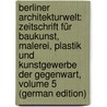 Berliner Architekturwelt: Zeitschrift Für Baukunst, Malerei, Plastik Und Kunstgewerbe Der Gegenwart, Volume 5 (German Edition) door Berliner Architekten Vereinigung