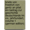 Briefe Von Friedrich Von Gentz an Pilat: Ein Beitrag Zur Geschichte Deutschlands Im Xix. Jahrhundert, Volume 1 (German Edition) door Von Gentz Friedrich