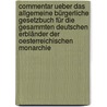 Commentar ueber das allgemeine bürgerliche Gesetzbuch für die gesammten Deutschen Erbländer der oesterreichischen Monarchie door Franz Von Zeiller