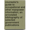 Counselor's Guide to Occupational and Other Manpower Information; An Annotated Bibliography of Selected Government Publications door David P. Lafayette