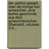 Der Goldne Spiegel, Oder Die Könige Von Scheschian, Eine Wahre Geschichte: Aus Dem Scheschianischen Übersetzt, Volumes 3-4...