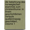 Die Bekehrung Des Norwegischen Stammes Zum Christenthume: in Ihrem Geschichtlichen Verlaufe Quellenmassig Geschildert, Volume 1 by Konrad Von Maurer