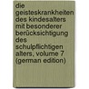 Die Geisteskrankheiten Des Kindesalters Mit Besonderer Berücksichtigung Des Schulpflichtigen Alters, Volume 7 (German Edition) door Ziehen Theodor
