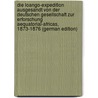 Die Loango-Expedition Ausgesandt Von Der Deutschen Gesellschaft Zur Erforschung Aequatorial-Africas, 1873-1876 (German Edition) door August Ferdinand Falkenstein Julius