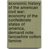 Economic History of the American Civil War: Economy of the Confederate States of America, Demand Note, Lancashire Cotton Famine by Books Llc