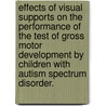 Effects of Visual Supports on the Performance of the Test of Gross Motor Development by Children with Autism Spectrum Disorder. door Casey Marie Breslin