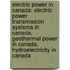 Electric Power in Canada: Electric Power Transmission Systems in Canada, Geothermal Power in Canada, Hydroelectricity in Canada
