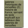 Galeries Historiques de Versailles (2); Histoire de France, Servant de Texte Explicatif Aux Tableaux Des Galeries de Versailles by Charles Gavard