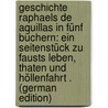 Geschichte Raphaels De Aquillas in Fünf Büchern: Ein Seitenstück Zu Fausts Leben, Thaten Und Höllenfahrt . (German Edition) by Maximilian Klinger Friedrich