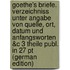 Goethe's Briefe. Verzeichniss Unter Angabe Von Quelle, Ort, Datum Und Anfangsworten &c 3 Theile Publ. in 27 Pt (German Edition)