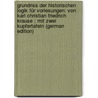 Grundriss Der Historischen Logik Für Vorlesungen: Von Karl Christian Friedrich Krause ; Mit Zwei Kupfertafeln (German Edition) by Christian Friedrich Krause Karl