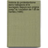 Histoire Du Protestantisme Dans L'Albigeois Et Le Lauragais; Depuis Son Origine Jusqu' La R Vocation de L' Dit de Nantes (1685) door Camille Rabaud