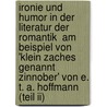 Ironie Und Humor In Der Literatur Der Romantik  Am Beispiel Von 'Klein Zaches Genannt Zinnober' Von E. T. A. Hoffmann (teil Ii) door Hans-Georg Wendland