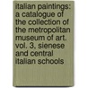 Italian Paintings: A Catalogue of the Collection of the Metropolitan Museum of Art. Vol. 3, Sienese and Central Italian Schools by Federico Zeri